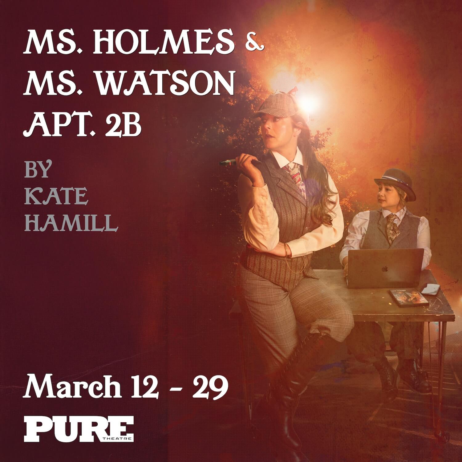 Ms. Holmes & Ms. Watson - Apt. 2B at PURE Theatre by Kate Hamill March 2025